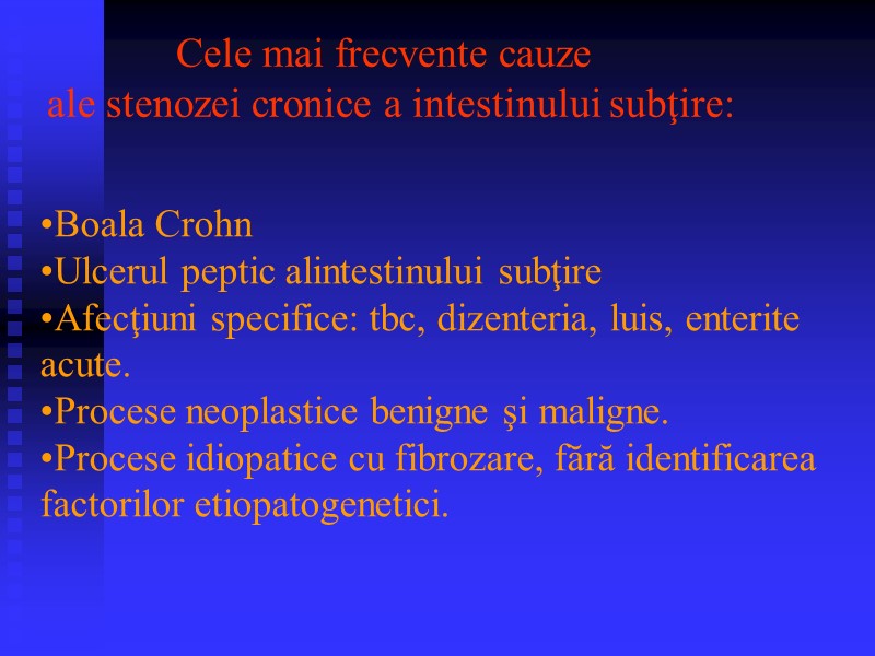 Boala Crohn Ulcerul peptic alintestinului subţire  Afecţiuni specifice: tbc, dizenteria, luis, enterite acute.